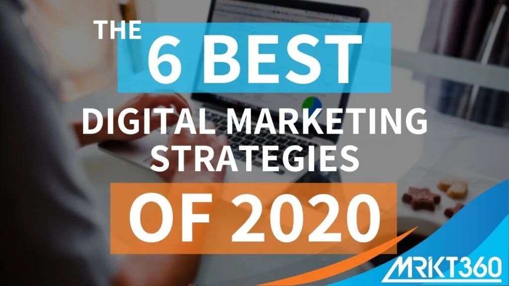 The 6 Best Digital Marketing Strategies of 2020